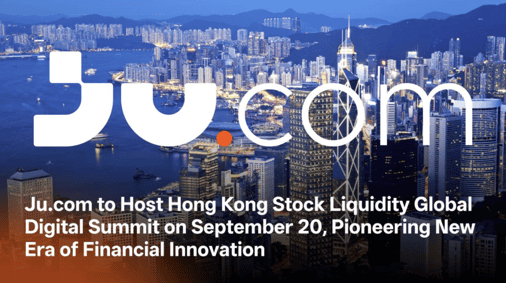 Ju.com to Host Hong Kong Stock Liquidity Global Digital Summit on September 20, Pioneering New Era of Financial Innovation